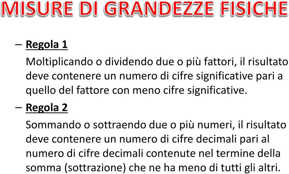 Regola 2 Sommando o sottraendo due o più numeri, il risultato deve contenere un numero di cifre