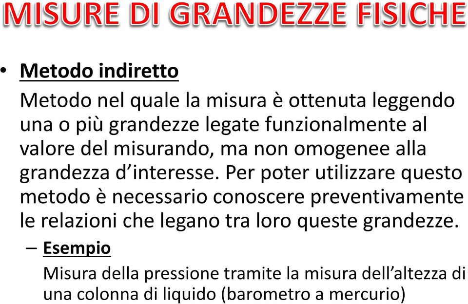 Per poter utilizzare questo metodo è necessario conoscere preventivamente le relazioni che legano tra