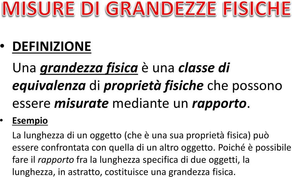 Esempio La lunghezza di un oggetto (che è una sua proprietà fisica) può essere confrontata con