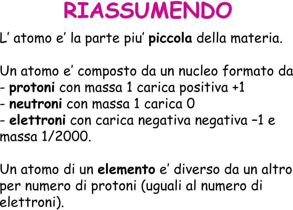 +1 - neutroni con massa 1 carica 0 - elettroni con carica negativa negativa 1 e