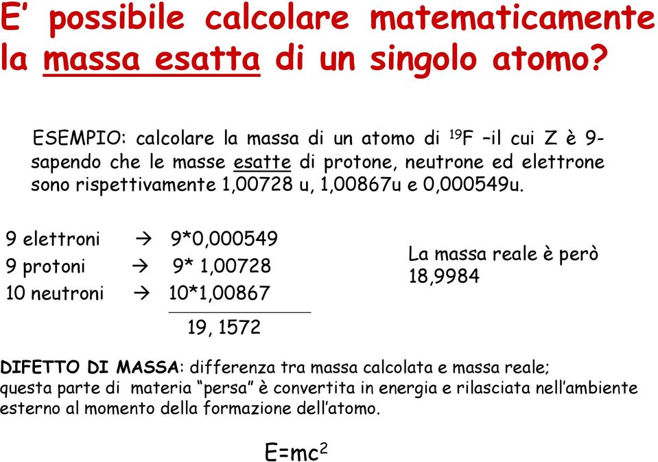 rispettivamente 1,00728 u, 1,00867u e 0,000549u.