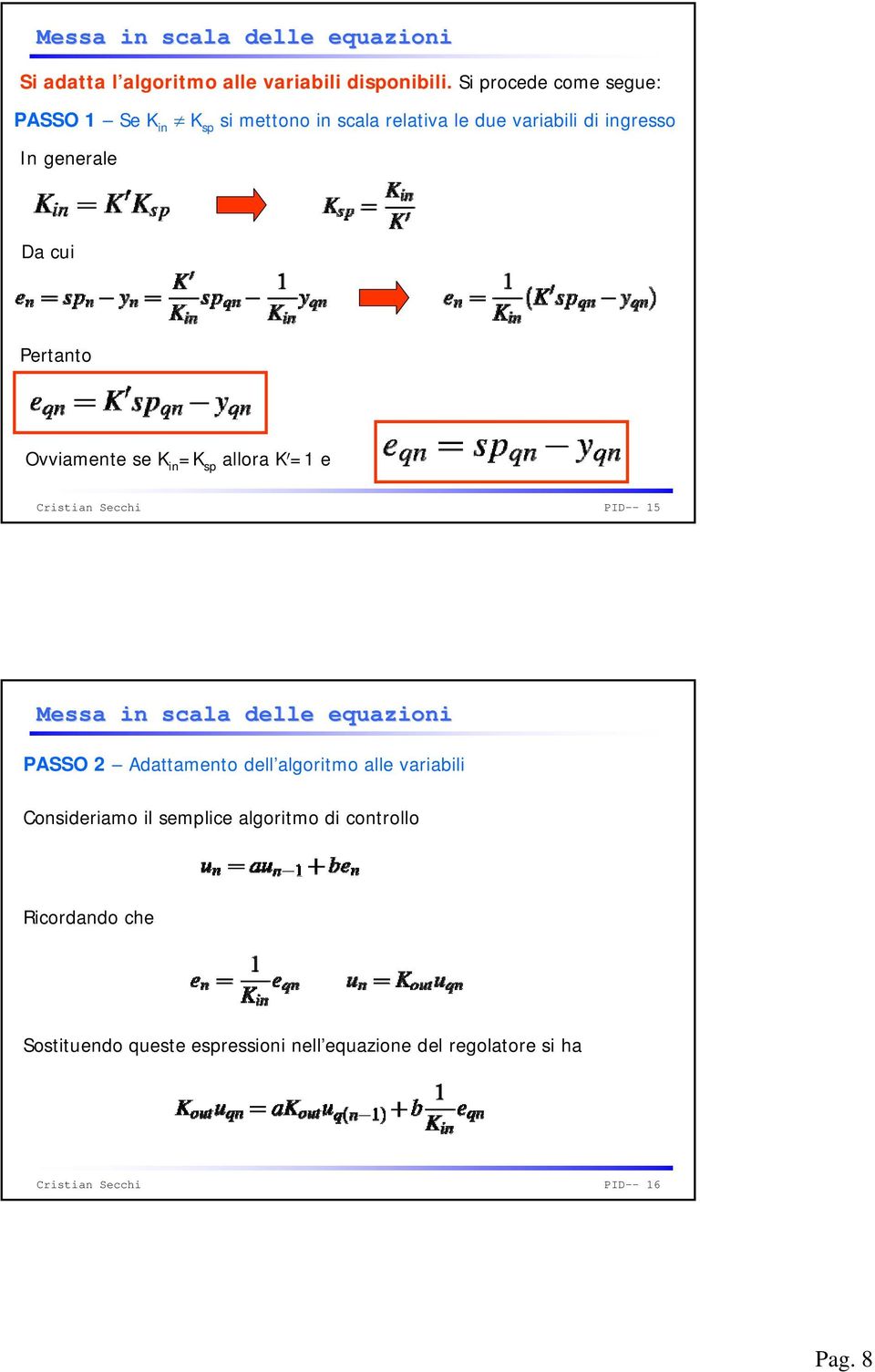 Ovviamente se K in =K sp allora K 0 =1 e Cristian Secchi PID-- 15 Messa in scala delle equazioni PASSO 2 Adattamento dell