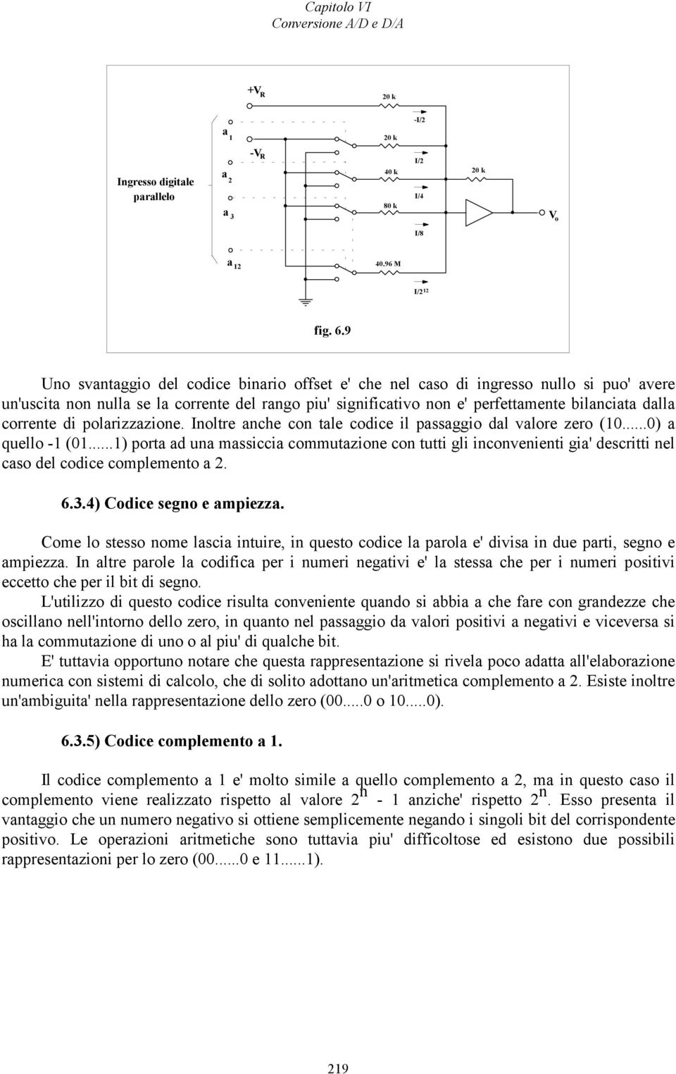 corrente di polarizzazione. Inoltre anche con tale codice il passaggio dal valore zero (...) a quello - (.