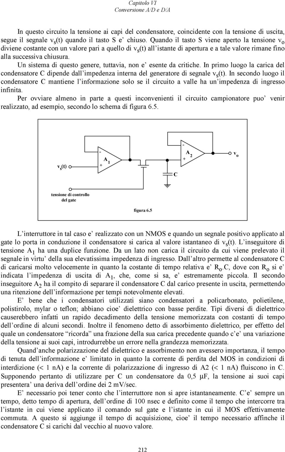 Un sistema di questo genere, tuttavia, non e esente da critiche. In primo luogo la carica del condensatore C dipende dall impedenza interna del generatore di segnale v s (t).