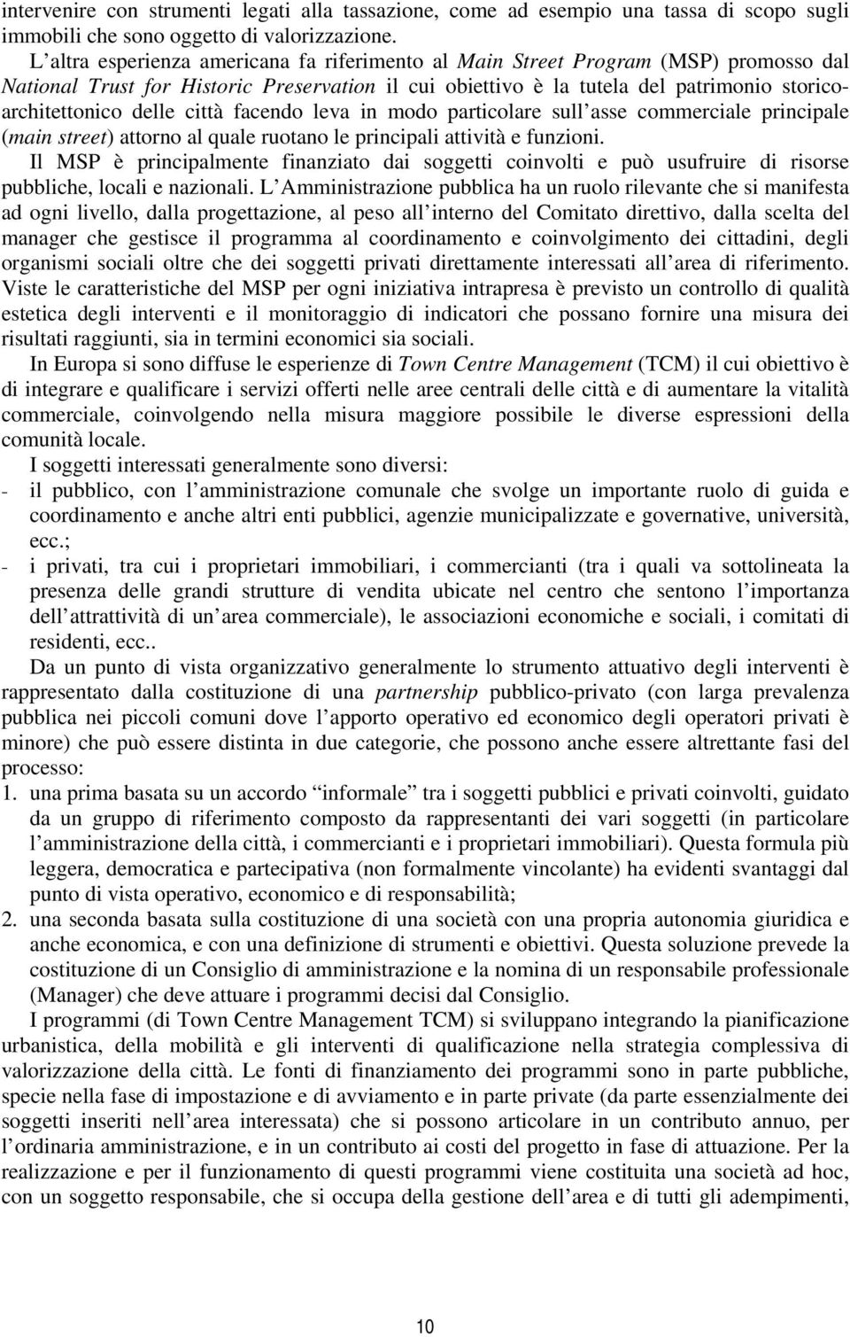 città facendo leva in modo particolare sull asse commerciale principale (main street) attorno al quale ruotano le principali attività e funzioni.