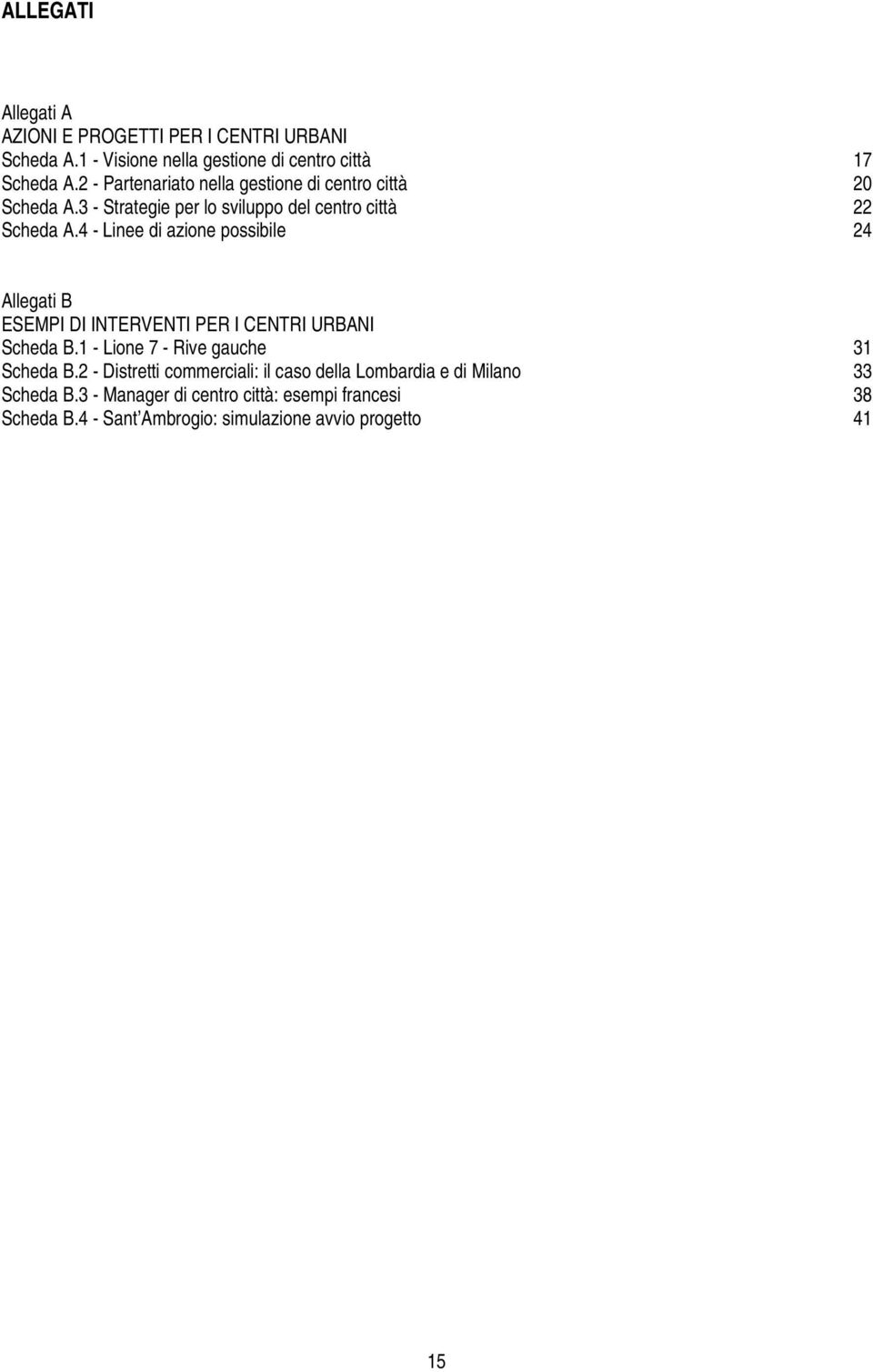 4 - Linee di azione possibile 24 Allegati B ESEMPI DI INTERVENTI PER I CENTRI URBANI Scheda B.1 - Lione 7 - Rive gauche 31 Scheda B.