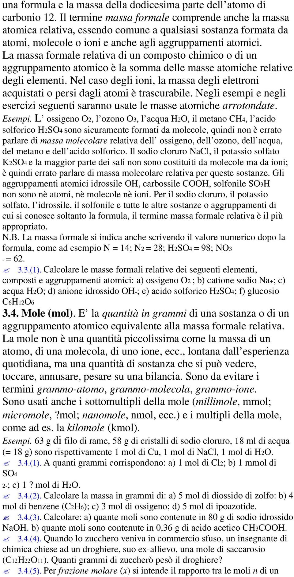 La massa formale relativa di un composto chimico o di un aggruppamento atomico è la somma delle masse atomiche relative degli elementi.