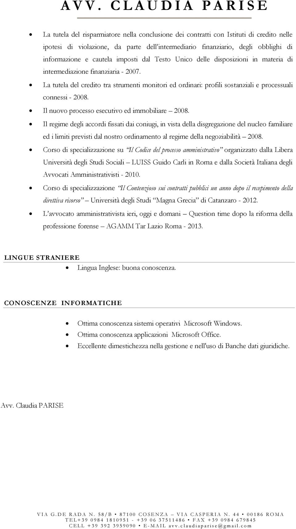 La tutela del credito tra strumenti monitori ed ordinari: profili sostanziali e processuali connessi - 2008. Il nuovo processo esecutivo ed immobiliare 2008.