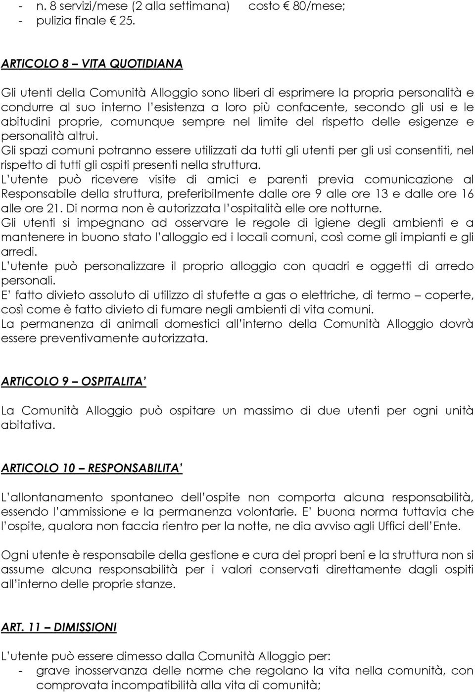 abitudini proprie, comunque sempre nel limite del rispetto delle esigenze e personalità altrui.