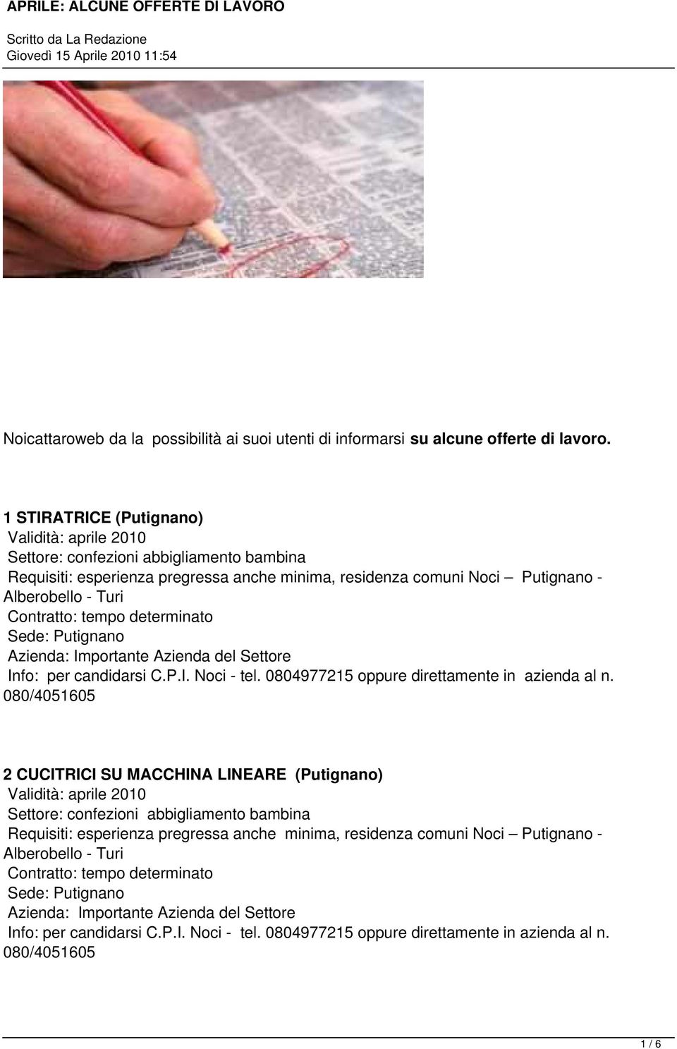 Sede: Putignano Info: per candidarsi C.P.I. Noci - tel. 0804977215 oppure direttamente in azienda al n.