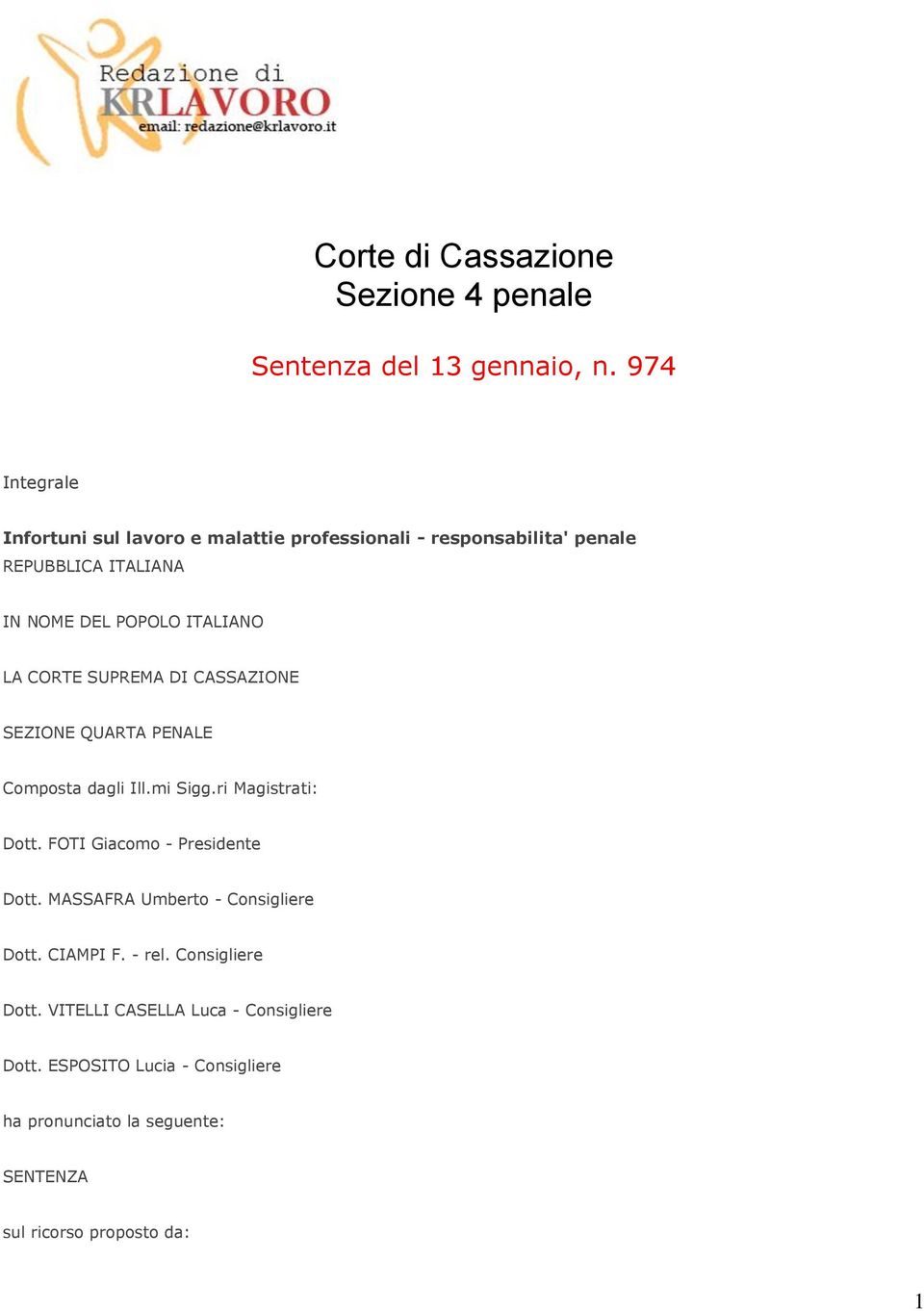 LA CORTE SUPREMA DI CASSAZIONE SEZIONE QUARTA PENALE Composta dagli Ill.mi Sigg.ri Magistrati: Dott. FOTI Giacomo - Presidente Dott.