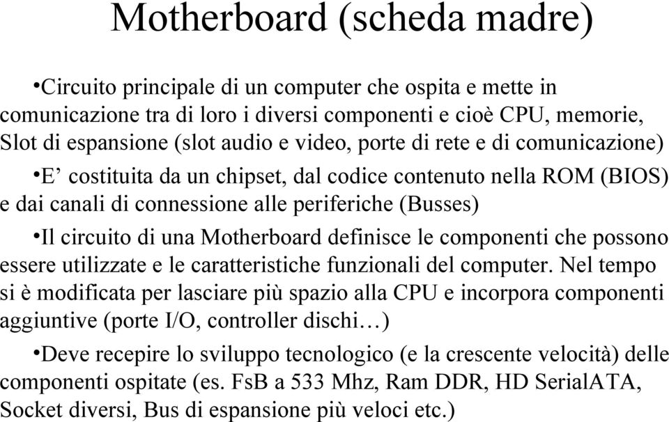 le componenti che possono essere utilizzate e le caratteristiche funzionali del computer.