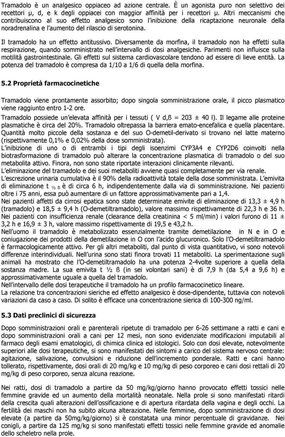 Il tramadolo ha un effetto antitussivo. Diversamente da morfina, il tramadolo non ha effetti sulla respirazione, quando somministrato nell intervallo di dosi analgesiche.