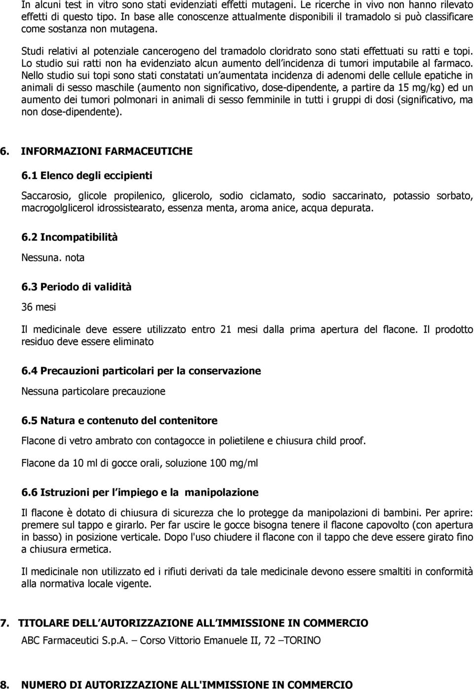 Studi relativi al potenziale cancerogeno del tramadolo cloridrato sono stati effettuati su ratti e topi.