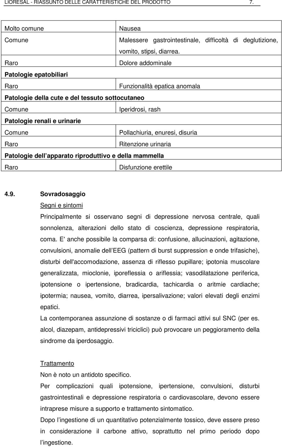 disuria Raro Ritenzione urinaria Patologie dell apparato riproduttivo e della mammella Raro Disfunzione erettile 4.9.