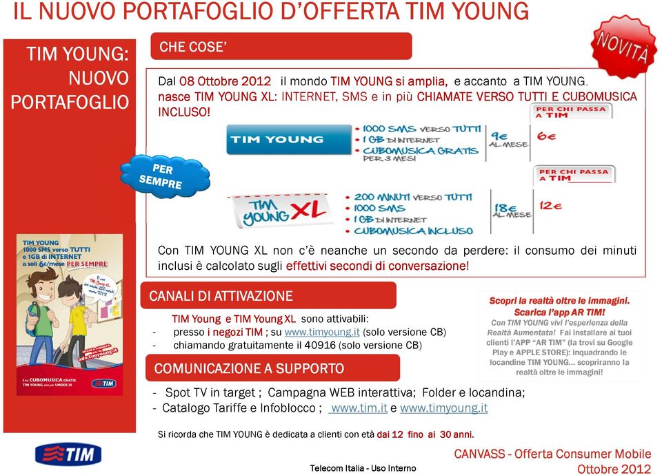 Con TIM YOUNG XL non c è neanche un secondo da perdere: il consumo dei minuti inclusi è calcolato sugli effettivi secondi di conversazione!