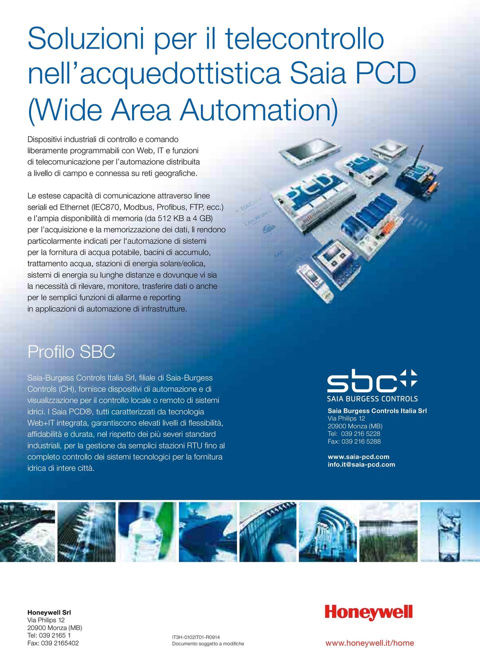 Le estese capacità di comunicazione attraverso linee seriali ed Ethernet (IEC870, Modbus, Profibus, FTP, ecc.