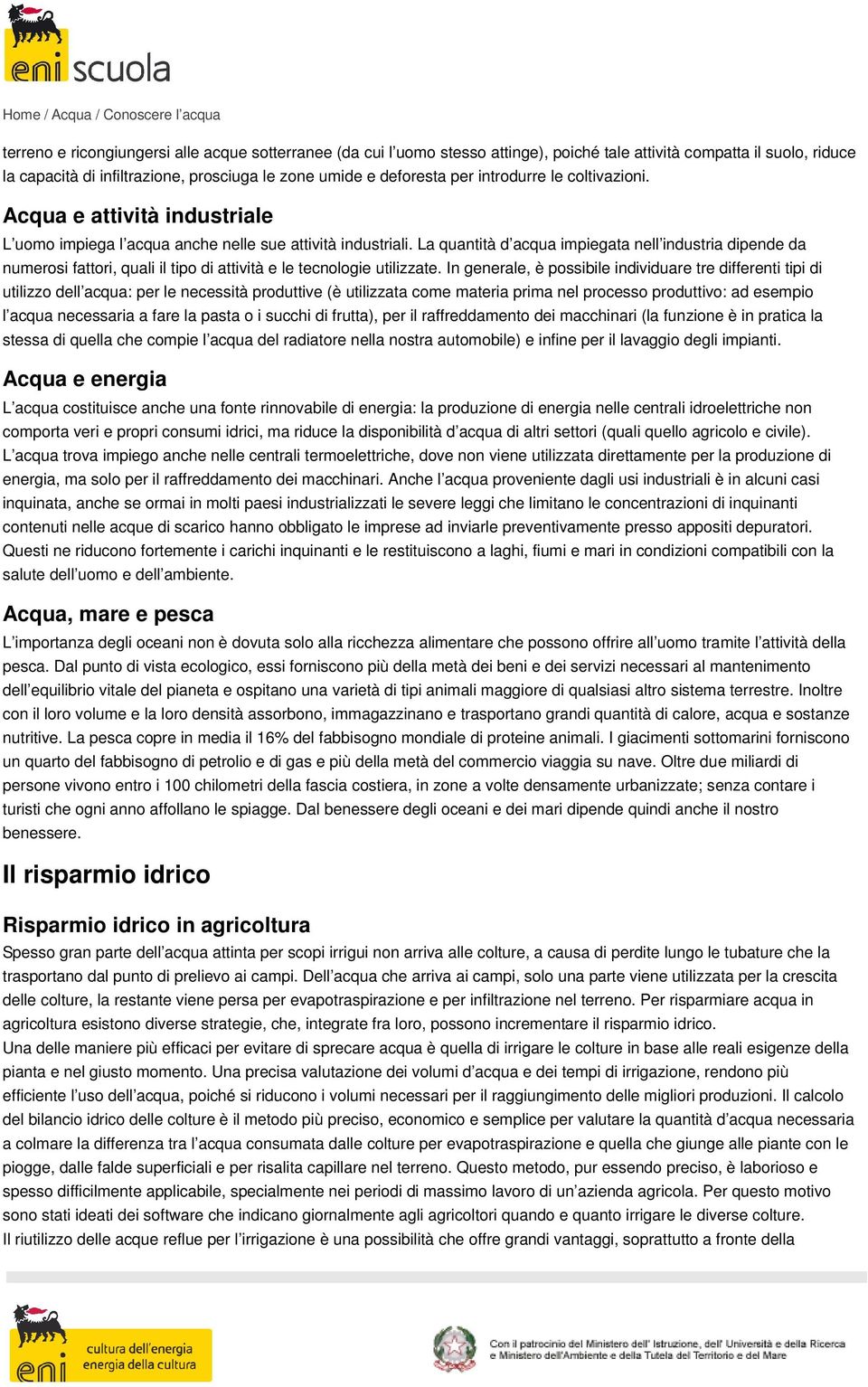 La quantità d acqua impiegata nell industria dipende da numerosi fattori, quali il tipo di attività e le tecnologie utilizzate.