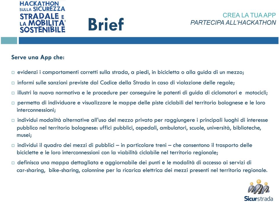 bolognese e le loro interconnessioni; individui modalità alternative all uso del mezzo privato per raggiungere i principali luoghi di interesse pubblico nel territorio bolognese: uffici pubblici,