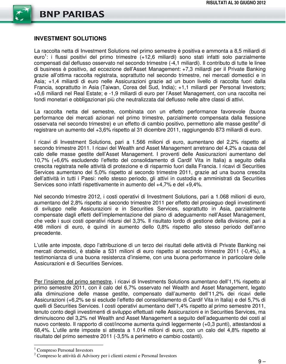 Il contributo di tutte le linee di business è positivo, ad eccezione dell Asset Management: +7,3 miliardi per il Private Banking grazie all ottima raccolta registrata, soprattutto nel secondo