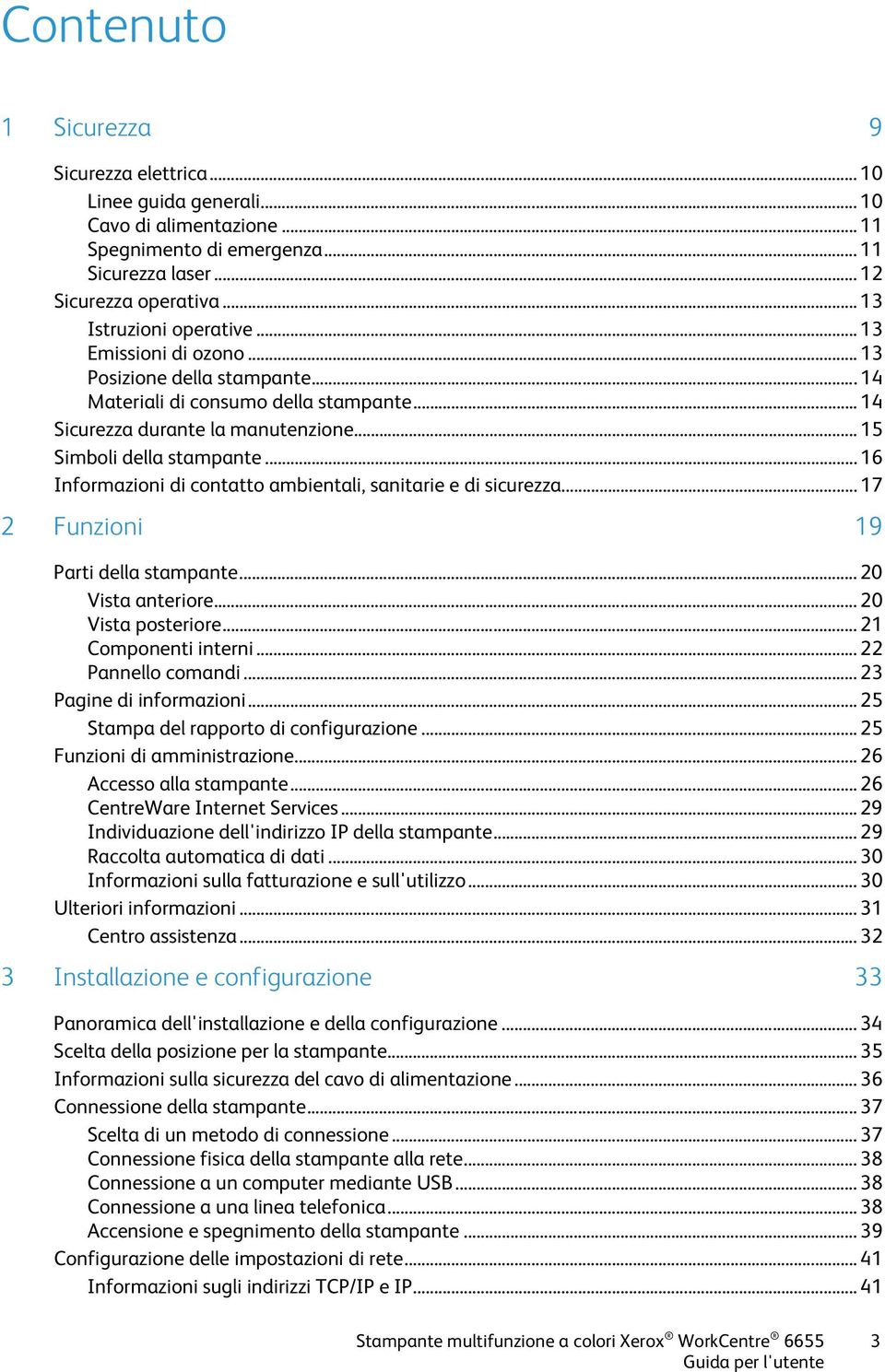 .. 16 Informazioni di contatto ambientali, sanitarie e di sicurezza... 17 2 Funzioni 19 Parti della stampante... 20 Vista anteriore... 20 Vista posteriore... 21 Componenti interni.