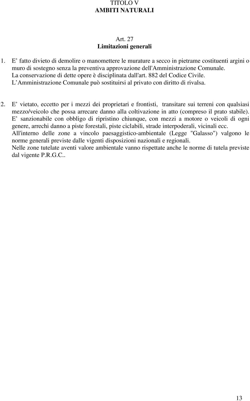 La conservazione di dette opere è disciplinata dall'art. 882 del Codice Civile. L Amministrazione Comunale può sostituirsi al privato con diritto di rivalsa. 2.