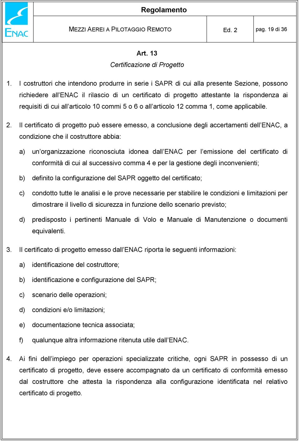 all articolo 10 commi 5 o 6 o all articolo 12 comma 1, come applicabile. 2.