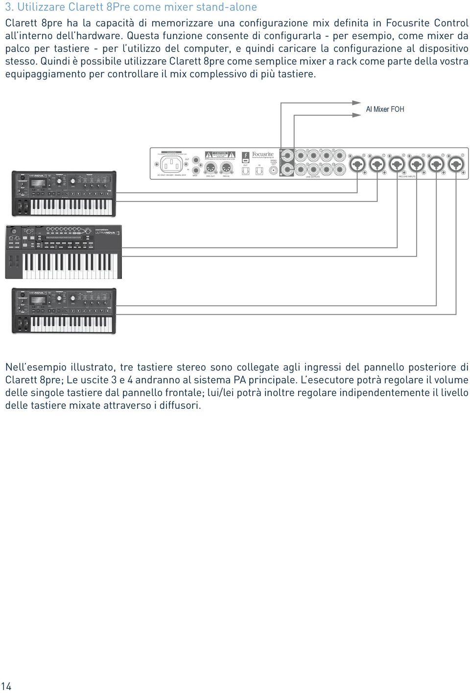 Quindi è possibile utilizzare Clarett 8pre come semplice mixer a rack come parte della vostra equipaggiamento per controllare il mix complessivo di più tastiere.