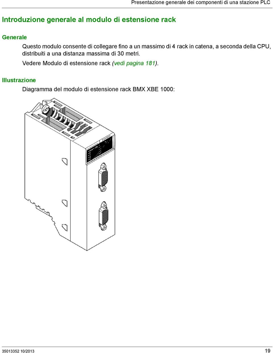 a seconda della CPU, distribuiti a una distanza massima di 30 metri.