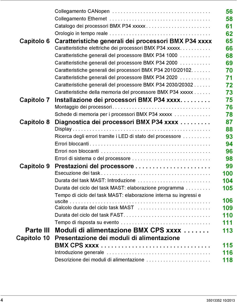 .......... 66 Caratteristiche generali del processore BMX P34 1000........... 68 Caratteristiche generali del processore BMX P34 2000........... 69 Caratteristiche generali dei processori BMX P34 2010/20102.