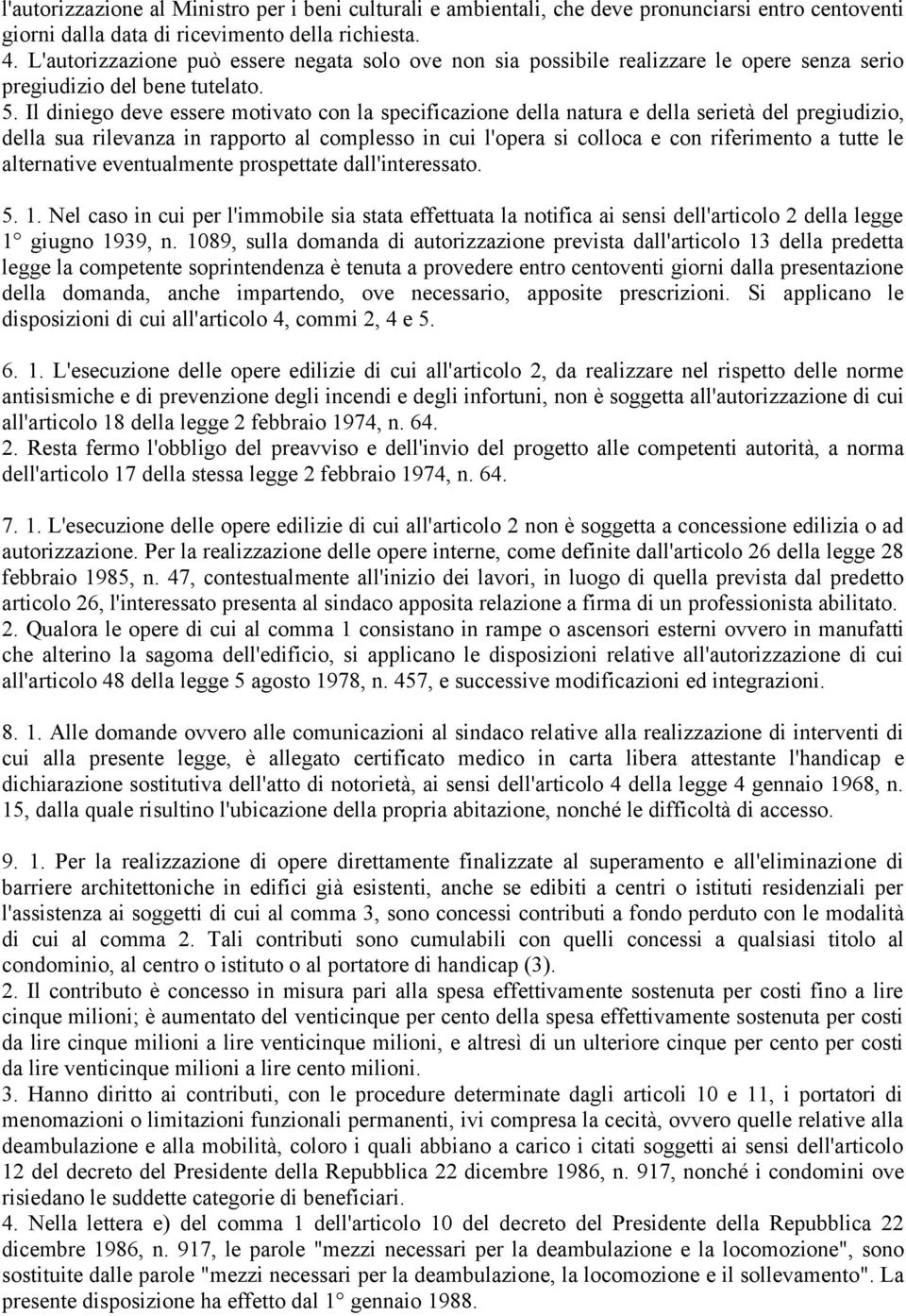 Il diniego deve essere motivato con la specificazione della natura e della serietà del pregiudizio, della sua rilevanza in rapporto al complesso in cui l'opera si colloca e con riferimento a tutte le