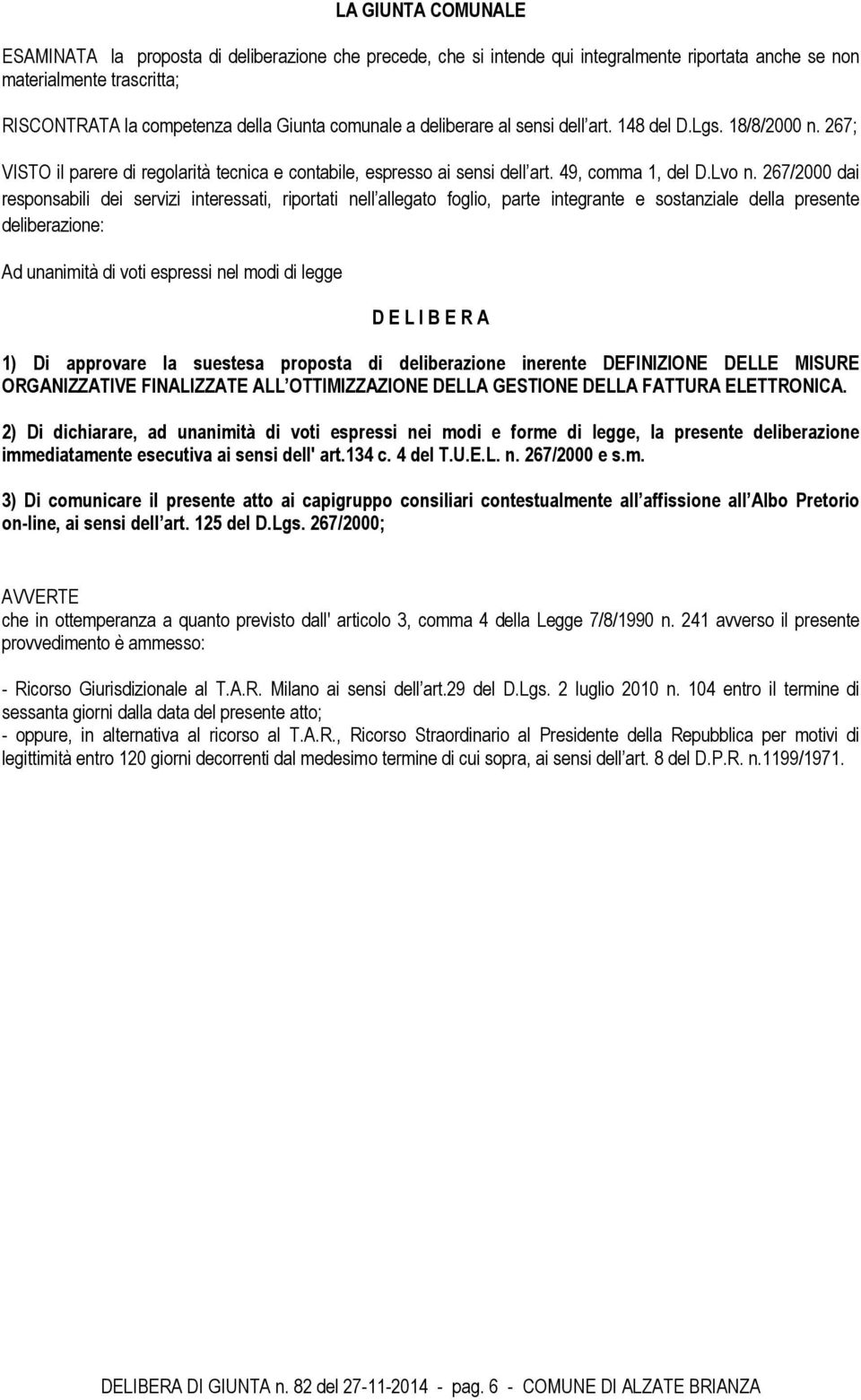 267/2000 dai responsabili dei servizi interessati, riportati nell allegato foglio, parte integrante e sostanziale della presente deliberazione: Ad unanimità di voti espressi nel modi di legge D E L I