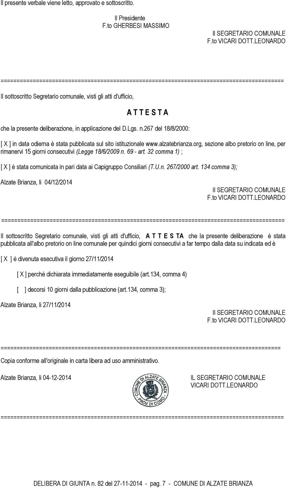 deliberazione, in applicazione del D.Lgs. n.267 del 18/8/2000: [ X ] in data odierna è stata pubblicata sul sito istituzionale www.alzatebrianza.