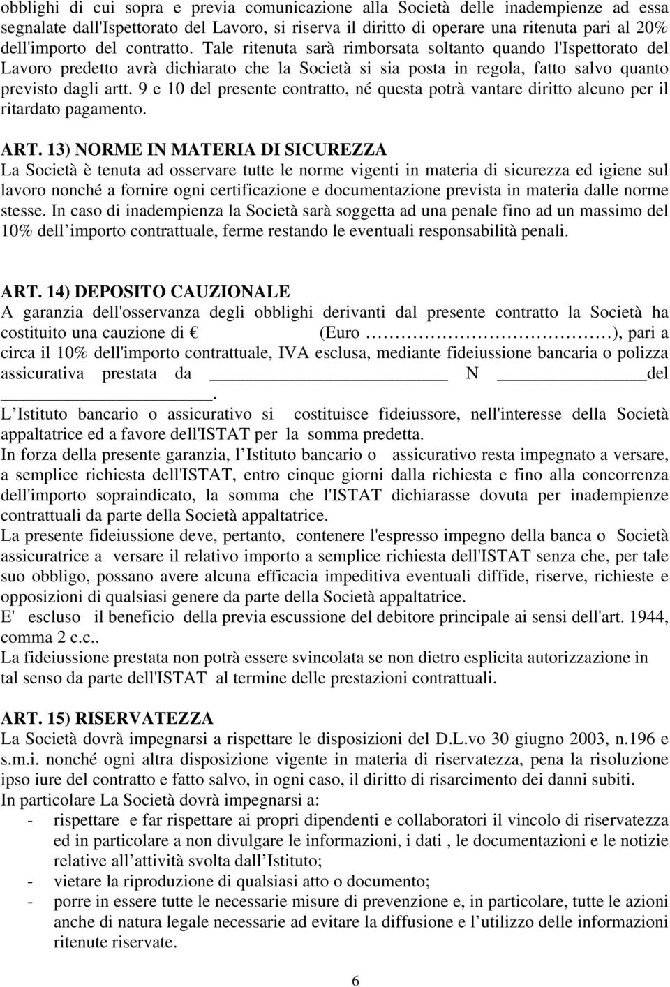 9 e 10 del presente contratto, né questa potrà vantare diritto alcuno per il ritardato pagamento. ART.