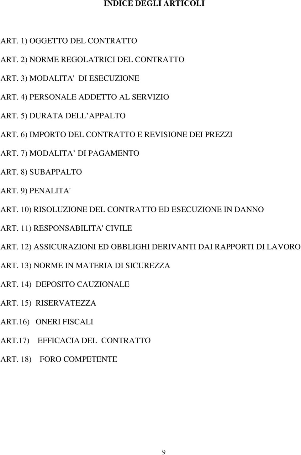 8) SUBAPPALTO ART. 9) PENALITA' ART. 10) RISOLUZIONE DEL CONTRATTO ED ESECUZIONE IN DANNO ART. 11) RESPONSABILITA' CIVILE ART.