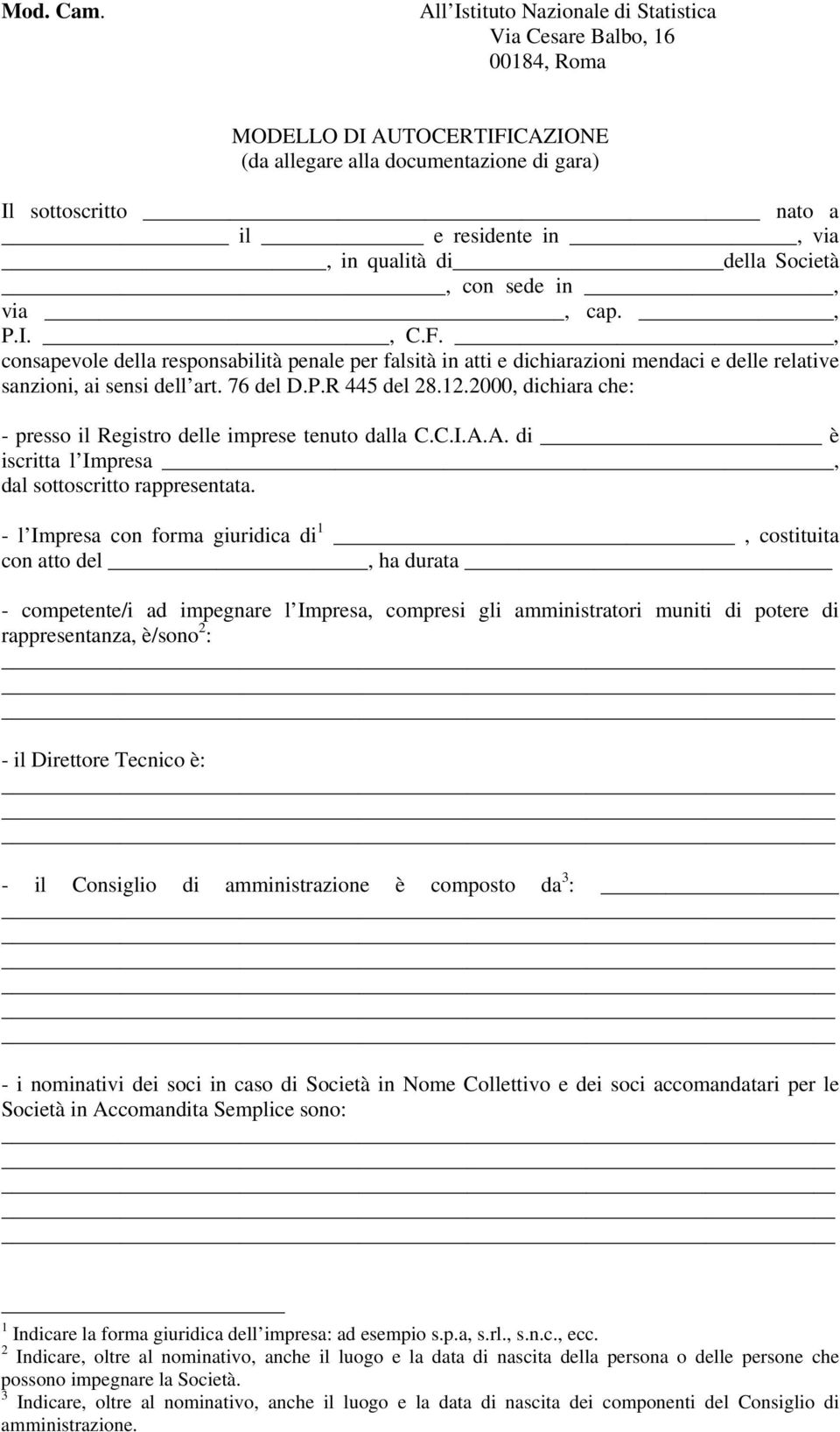 di della Società, con sede in, via, cap., P.I., C.F., consapevole della responsabilità penale per falsità in atti e dichiarazioni mendaci e delle relative sanzioni, ai sensi dell art. 76 del D.P.R 445 del 28.