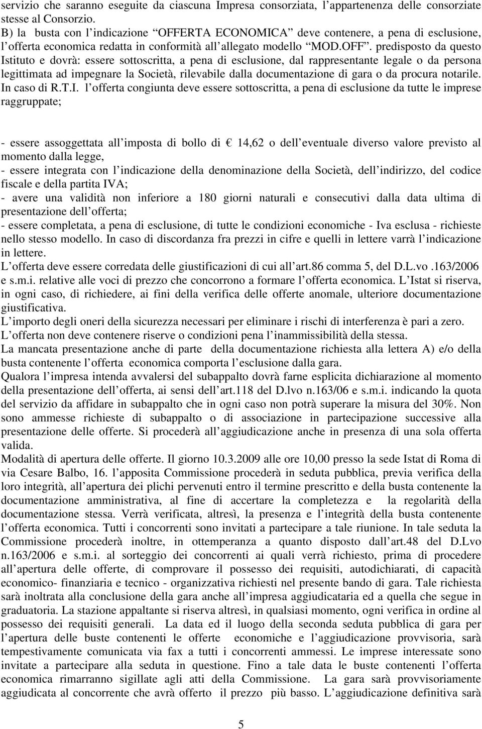 RTA ECONOMICA deve contenere, a pena di esclusione, l offerta economica redatta in conformità all allegato modello MOD.OFF.