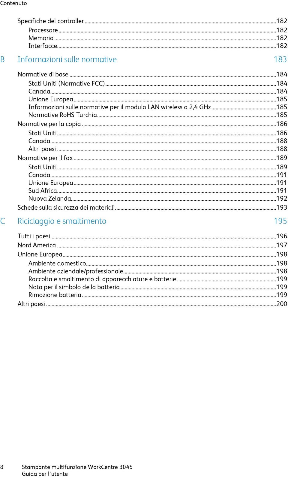 .. 188 Altri paesi... 188 Normative per il fax... 189 Stati Uniti... 189 Canada... 191 Unione Europea... 191 Sud Africa... 191 Nuova Zelanda... 192 Schede sulla sicurezza dei materiali.