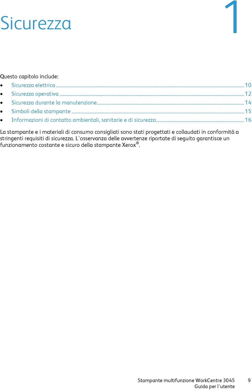 .. 16 La stampante e i materiali di consumo consigliati sono stati progettati e collaudati in conformità a stringenti requisiti di