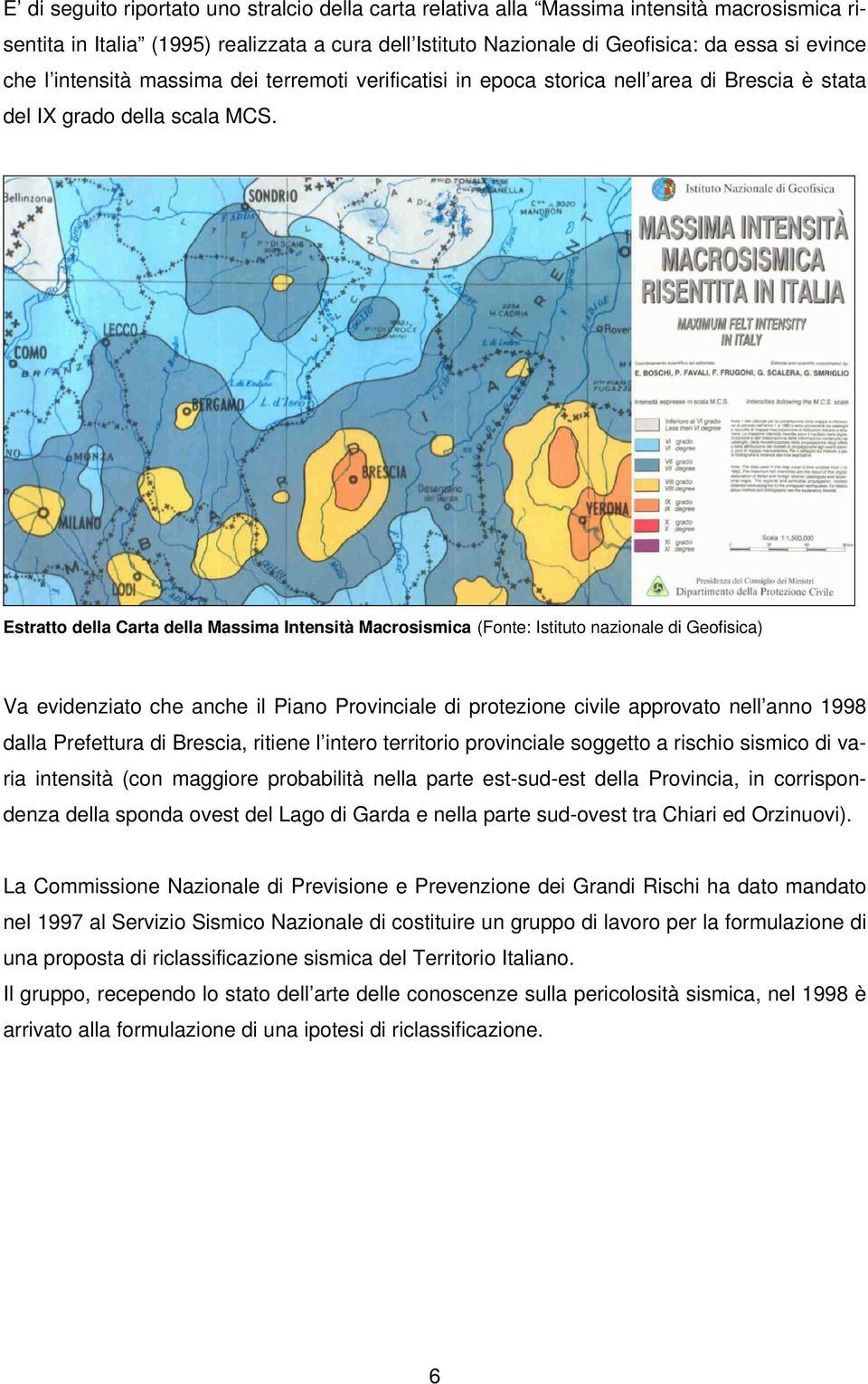 Estratto della Carta della Massima Intensità Macrosismica (Fonte: Istituto nazionale di Geofisica) Va evidenziato che anche il Piano Provinciale di protezione civile approvato nell anno 1998 dalla