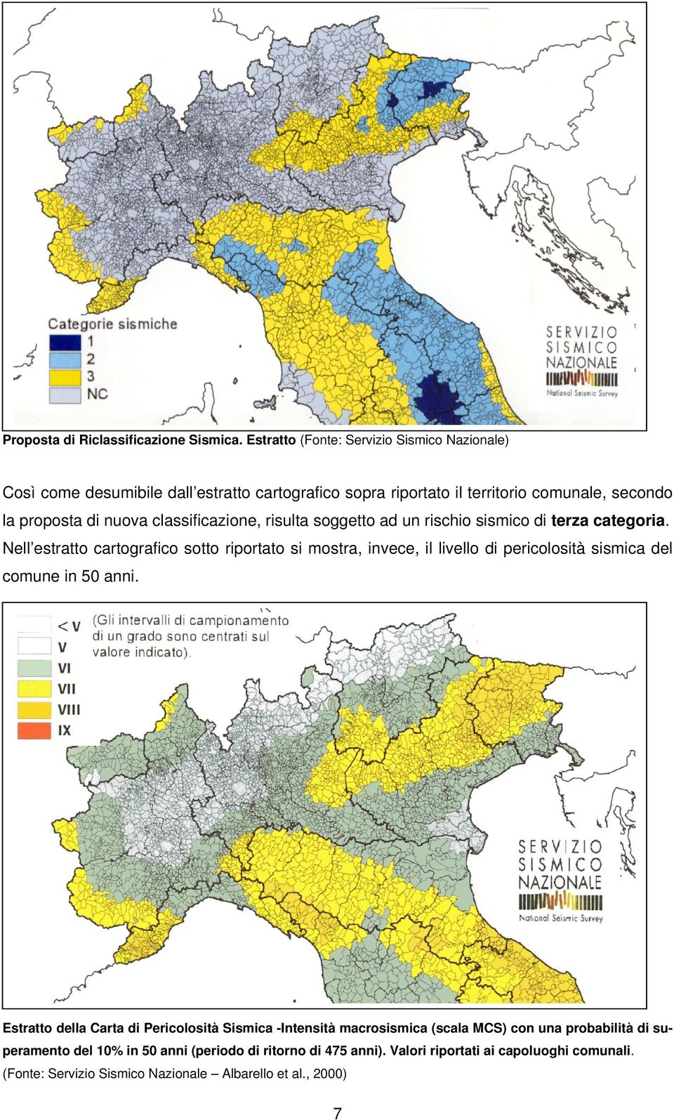 classificazione, risulta soggetto ad un rischio sismico di terza categoria.