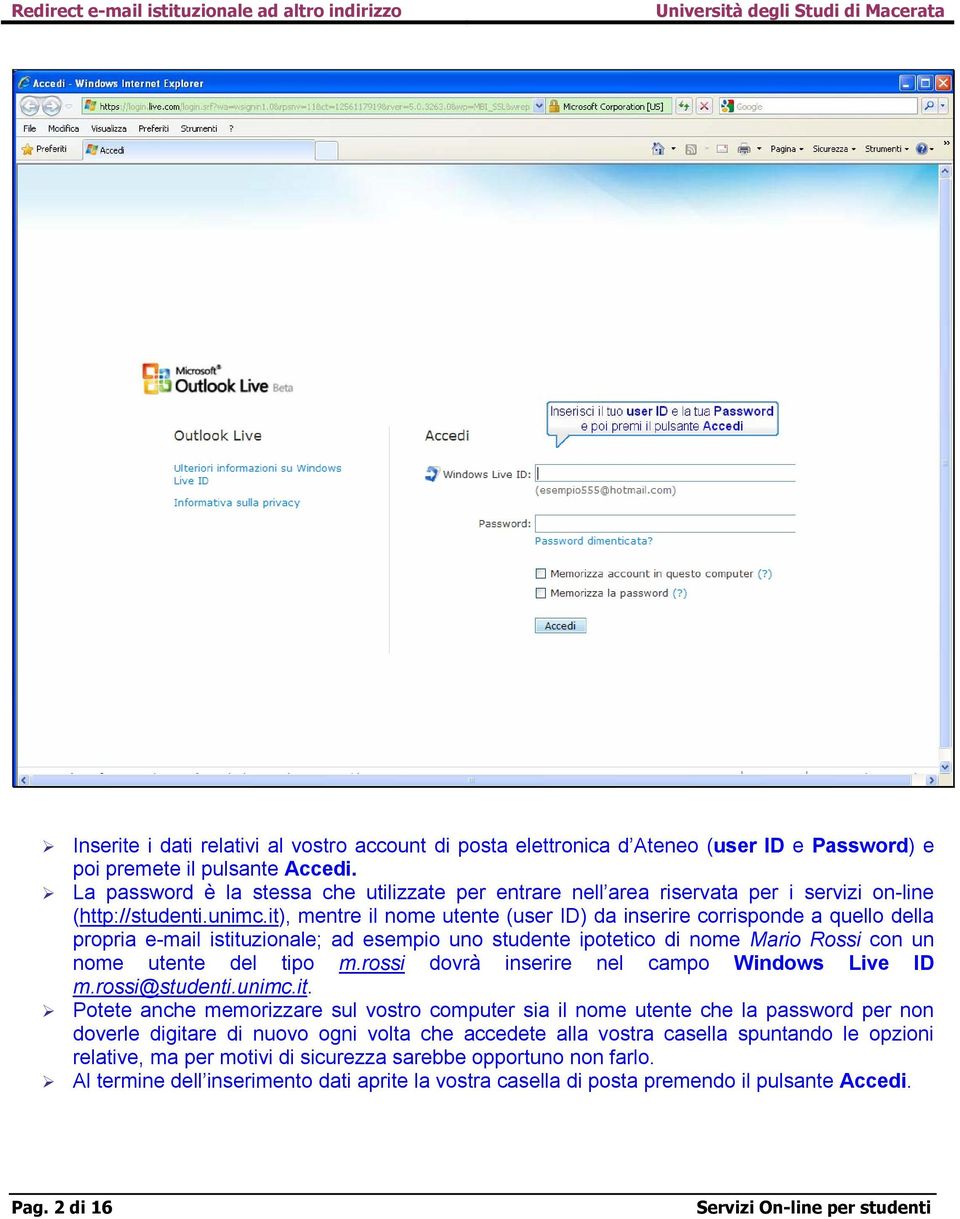 it), mentre il nome utente (user ID) da inserire corrisponde a quello della propria e-mail istituzionale; ad esempio uno studente ipotetico di nome Mario Rossi con un nome utente del tipo m.