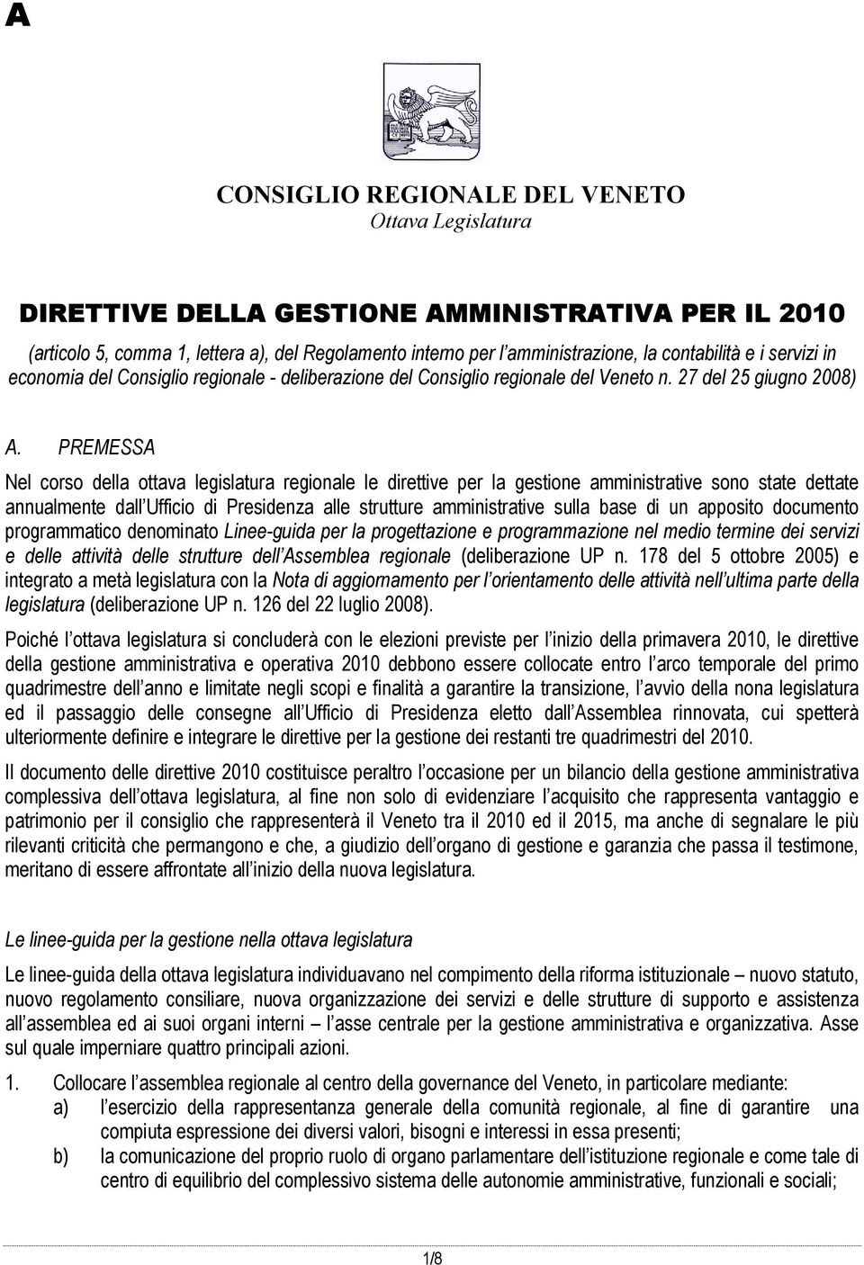 PREMESSA Nel corso della ottava legislatura regionale le direttive per la gestione amministrative sono state dettate annualmente dall Ufficio di Presidenza alle strutture amministrative sulla base di