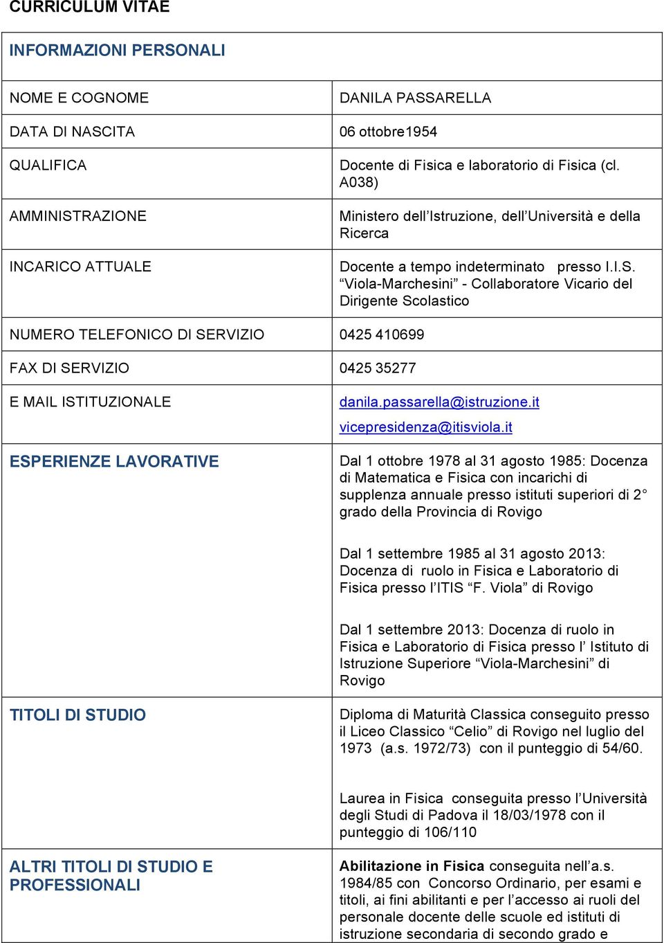 Viola-Marchesini - Collaboratore Vicario del Dirigente Scolastico NUMERO TELEFONICO DI SERVIZIO 0425 410699 FAX DI SERVIZIO 0425 35277 E MAIL ISTITUZIONALE ESPERIENZE LAVORATIVE danila.