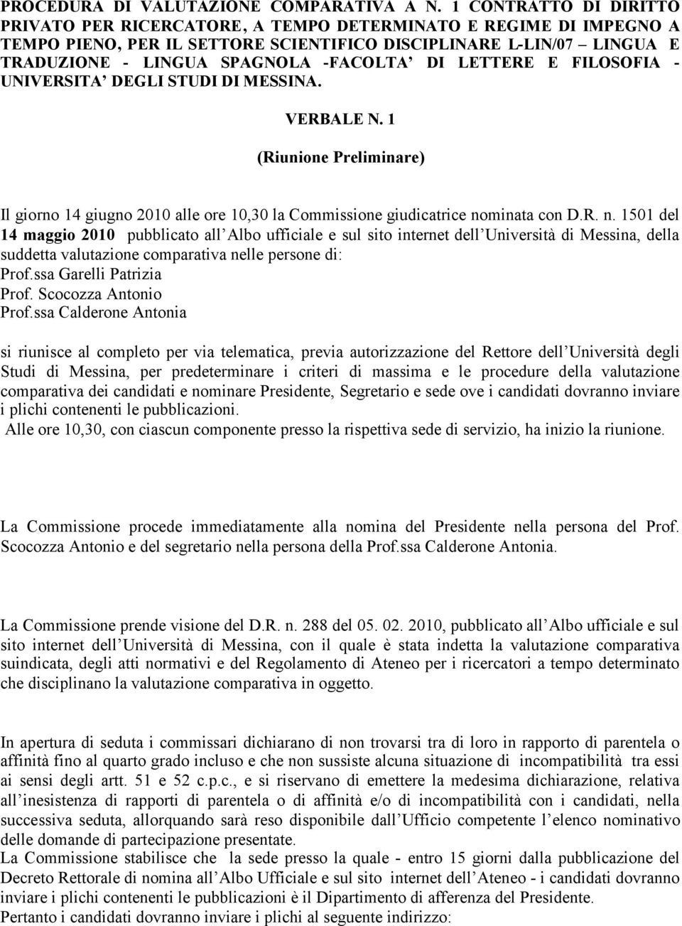 DI LETTERE E FILOSOFIA - UNIVERSITA DEGLI STUDI DI MESSINA. VERBALE N. 1 (Riunione Preliminare) Il giorno 14 giugno 2010 alle ore 10,30 la Commissione giudicatrice no