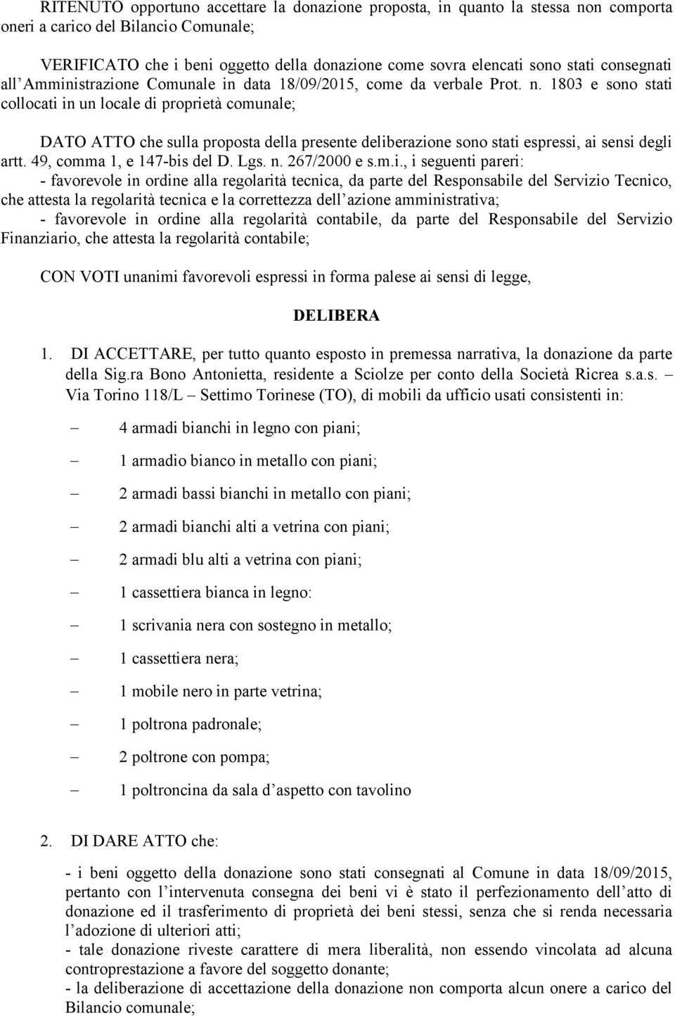 1803 e sono stati collocati in un locale di proprietà comunale; DATO ATTO che sulla proposta della presente deliberazione sono stati espressi, ai sensi degli artt. 49, comma 1, e 147-bis del D. Lgs.