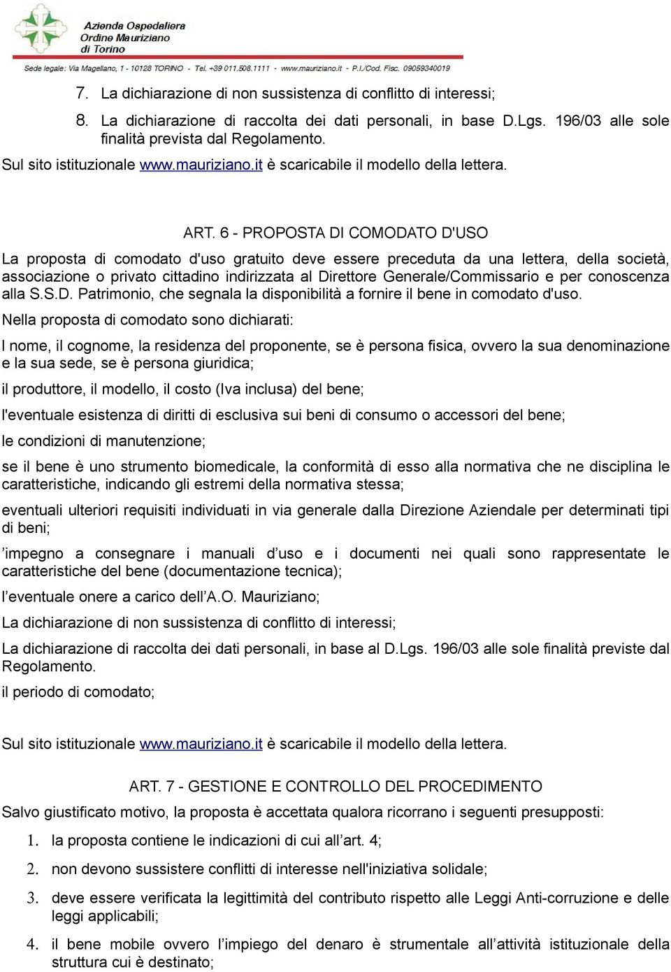 6 - PROPOSTA DI COMODATO D'USO La proposta di comodato d'uso gratuito deve essere preceduta da una lettera, della società, associazione o privato cittadino indirizzata al Direttore