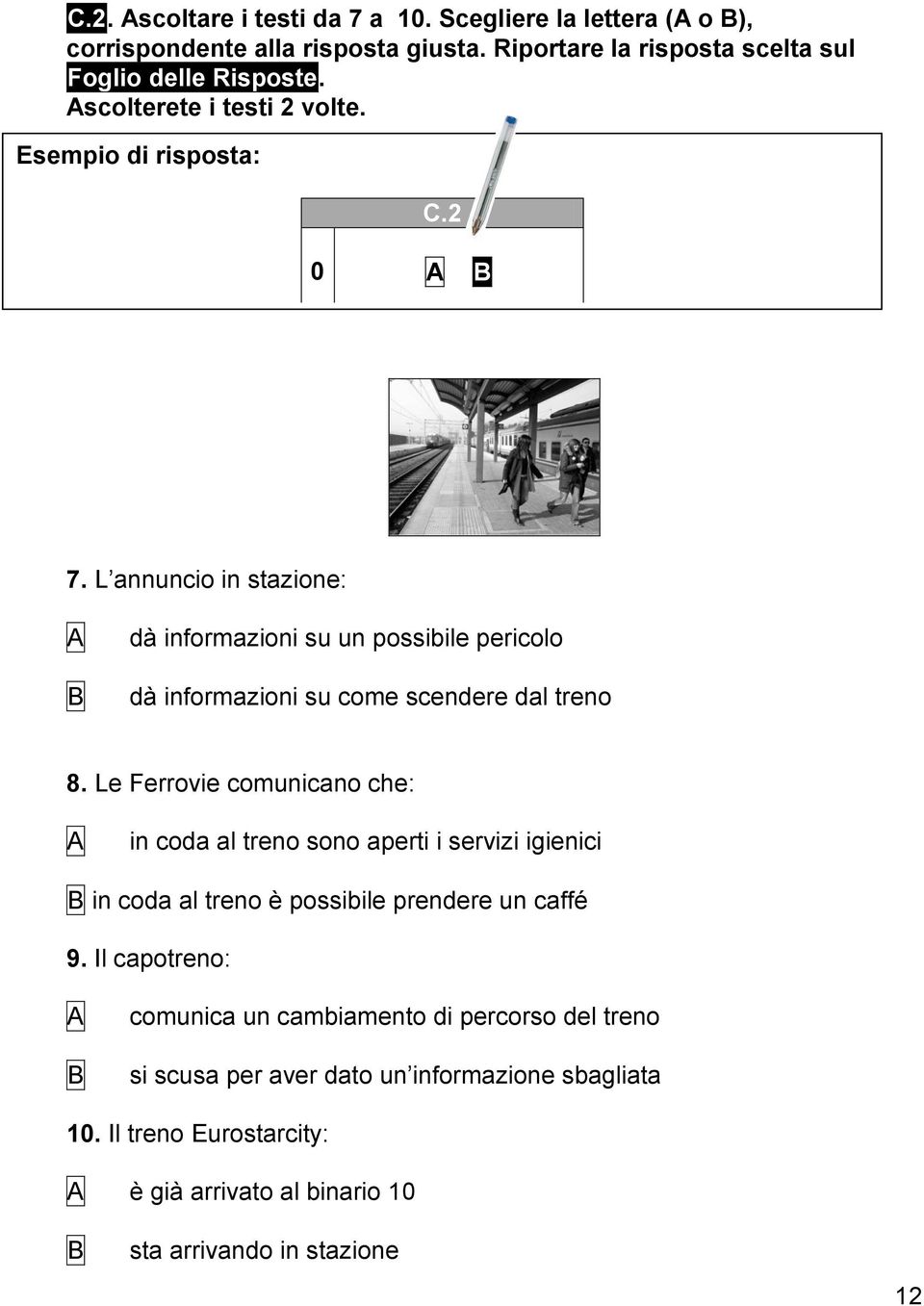 L annuncio in stazione: dà informazioni su un possibile pericolo dà informazioni su come scendere dal treno 8.