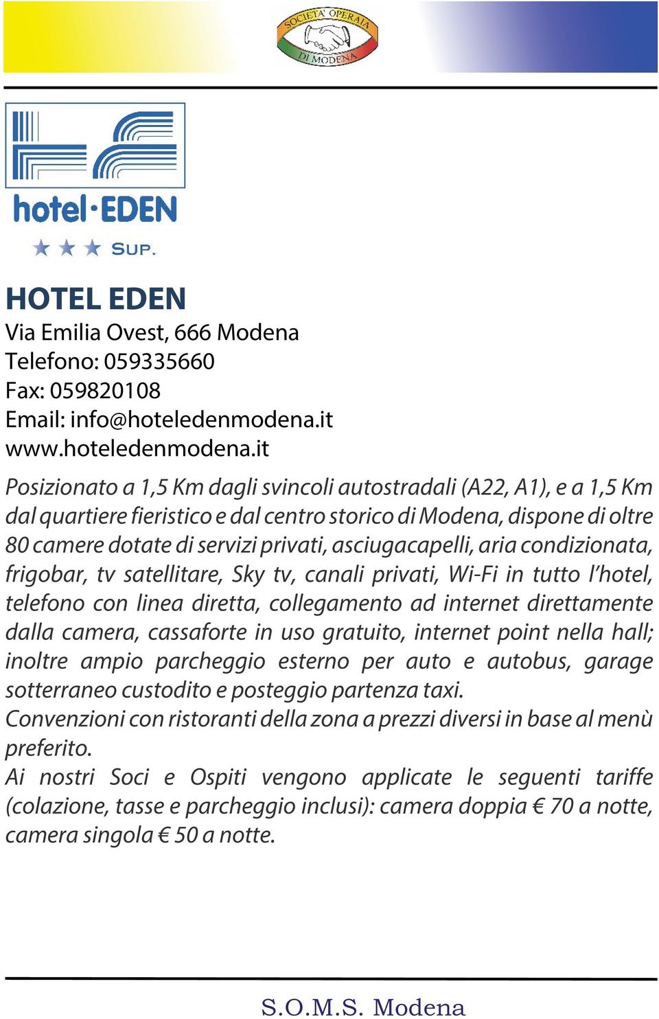 it Posizionato a 1,5 Km dagli svincoli autostradali (A22, A1), e a 1,5 Km dal quartiere fieristico e dal centro storico di Modena, dispone di oltre 80 camere dotate di servizi privati,