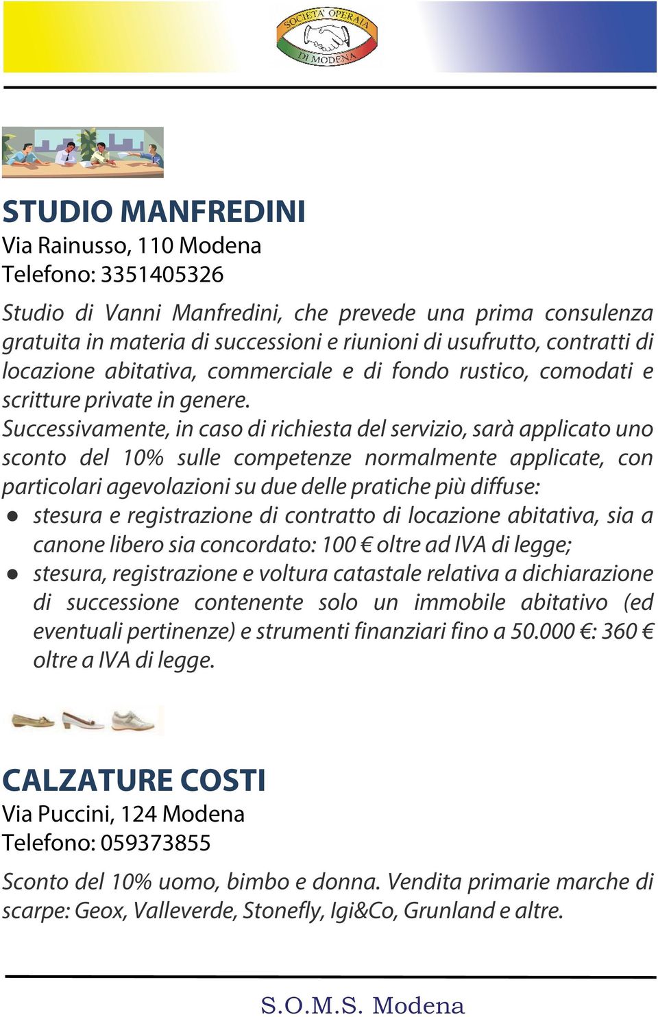 Successivamente, in caso di richiesta del servizio, sarà applicato uno sconto del 10% sulle competenze normalmente applicate, con particolari agevolazioni su due delle pratiche più diffuse: stesura e